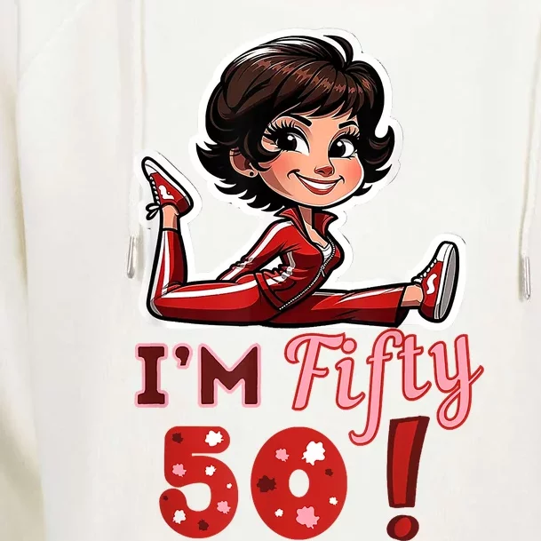 I’M Fifty 50 Sally O’Malley Kick Splits Lady Birthday Womens Funnel Neck Pullover Hood