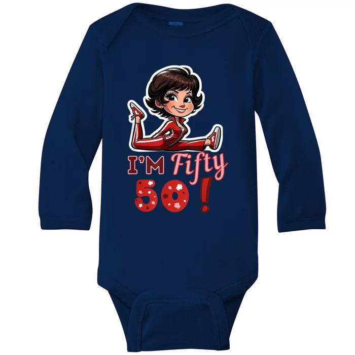 I’M Fifty 50 Sally O’Malley Kick Splits Lady Birthday Baby Long Sleeve Bodysuit