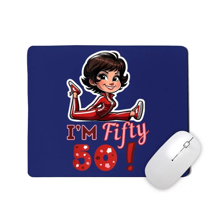 I’M Fifty 50 Sally O’Malley Kick Splits Lady Birthday Mousepad