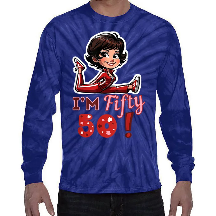 I’M Fifty 50 Sally O’Malley Kick Splits Lady Birthday Tie-Dye Long Sleeve Shirt