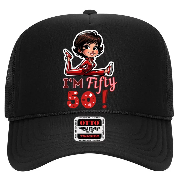 I’M Fifty 50 Sally O’Malley Kick Splits Lady Birthday High Crown Mesh Trucker Hat