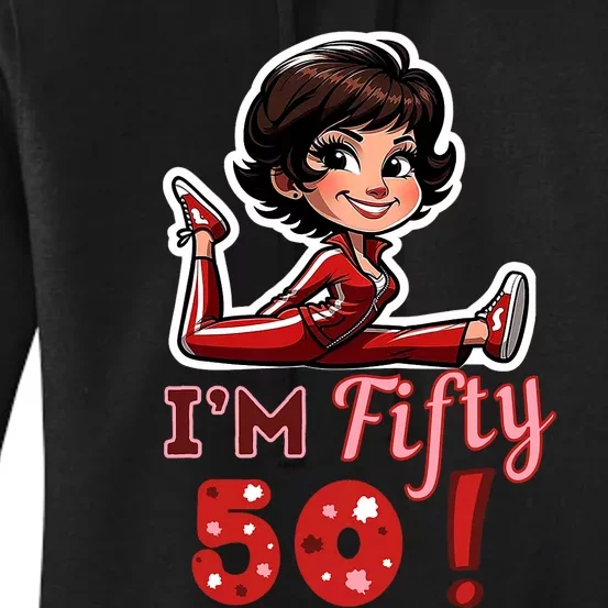 I’M Fifty 50 Sally O’Malley Kick Splits Lady Birthday Women's Pullover Hoodie