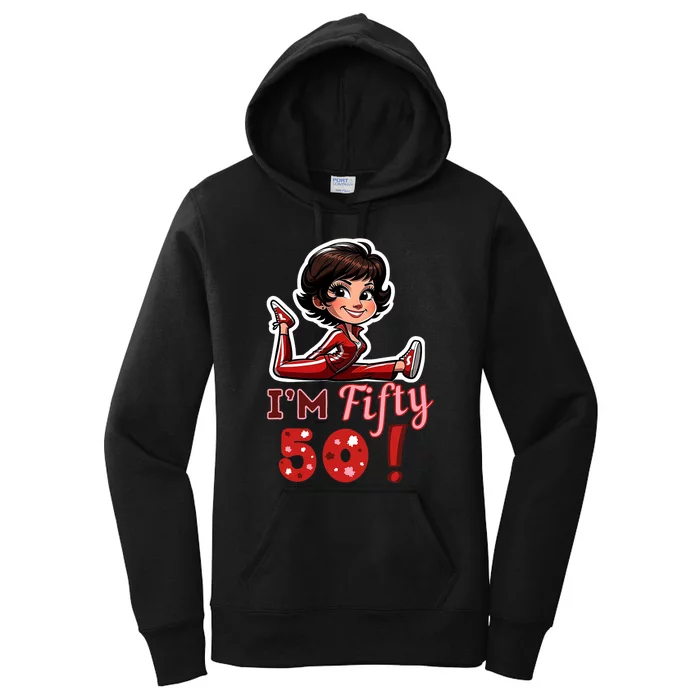 I’M Fifty 50 Sally O’Malley Kick Splits Lady Birthday Women's Pullover Hoodie