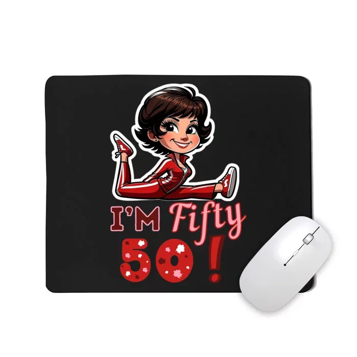 I’M Fifty 50 Sally O’Malley Kick Splits Lady Birthday Mousepad