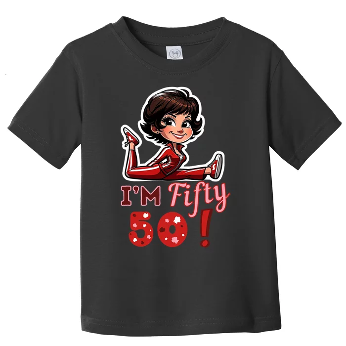 I’M Fifty 50 Sally O’Malley Kick Splits Lady Birthday Toddler T-Shirt