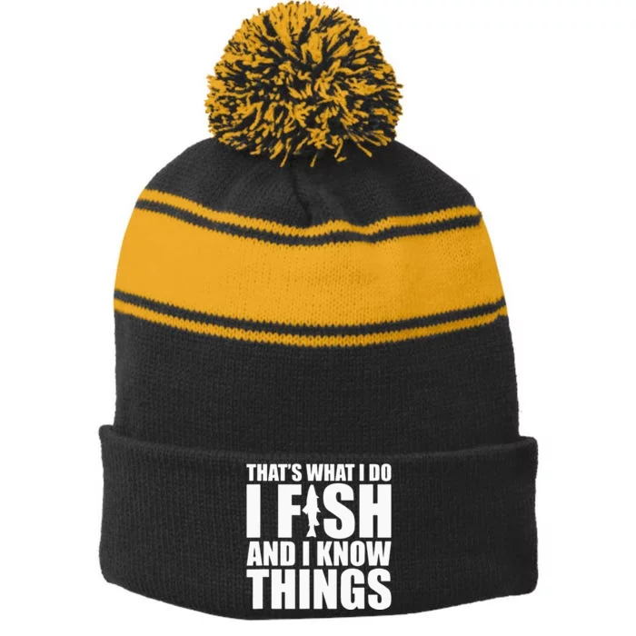 I Fish and I Know Things Fishing Fisherman Father’s Day Gift Stripe Pom Pom Beanie