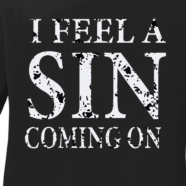 I Feel A Sin Coming On Funny Saying Ladies Long Sleeve Shirt