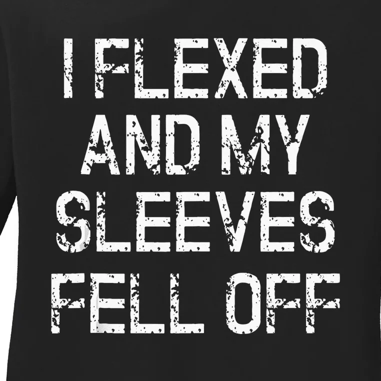 I Flexed And My Sleeves Fell Off Fun Sleeveless Gym Workout Ladies Long Sleeve Shirt