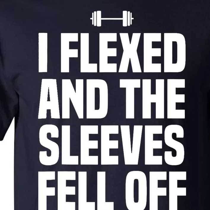 I Flexed And The Sleeves Fell Off Funny Gym Workout Tank Top Tall T-Shirt