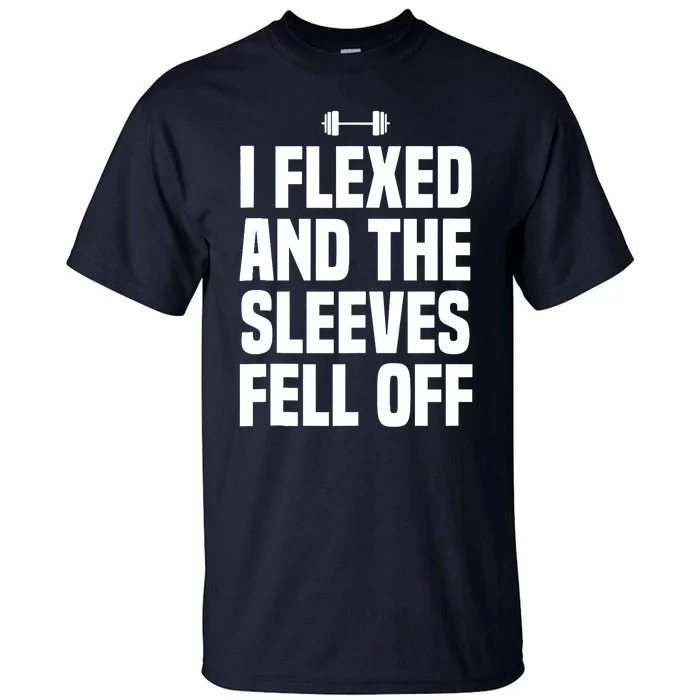 I Flexed And The Sleeves Fell Off Funny Gym Workout Tank Top Tall T-Shirt