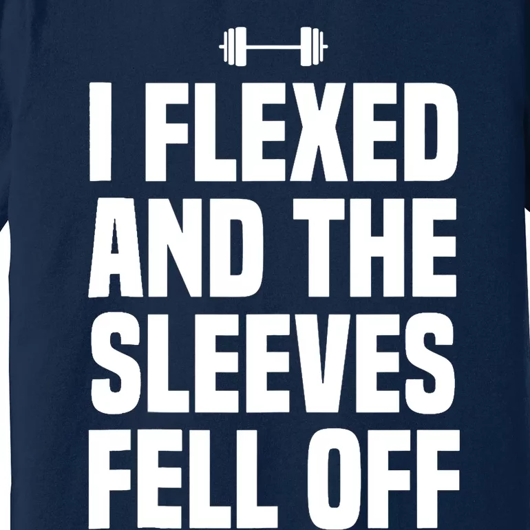 I Flexed And The Sleeves Fell Off Funny Gym Workout Tank Top Premium T-Shirt