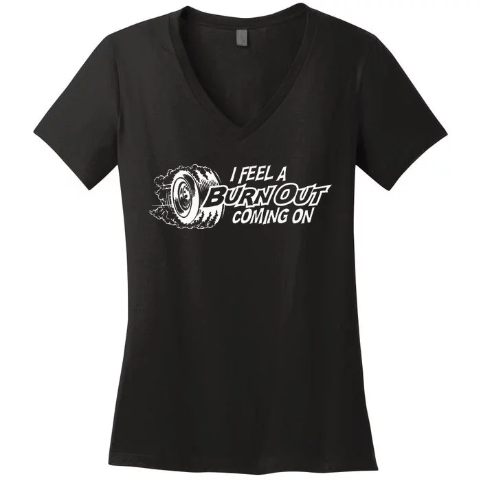 i feel a burn out coming on Women's V-Neck T-Shirt