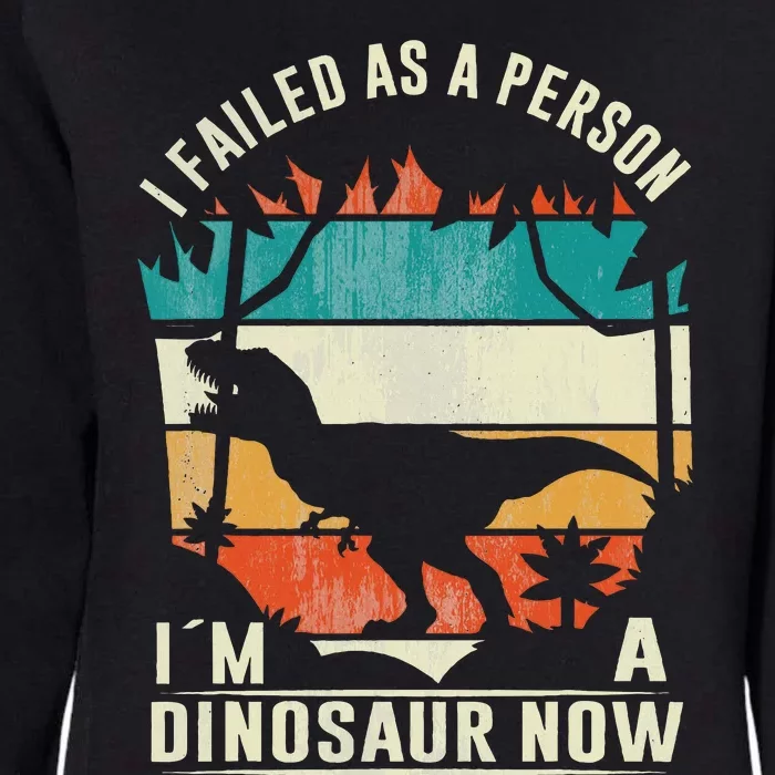 I Failed As A Person I´M A Dinosaur Funny Dinosaur Lovers Womens California Wash Sweatshirt