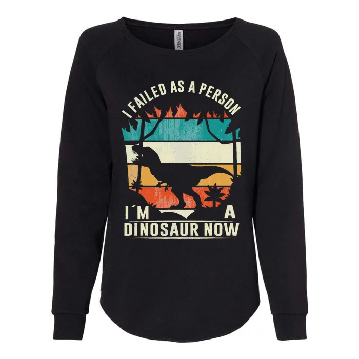 I Failed As A Person I´M A Dinosaur Funny Dinosaur Lovers Womens California Wash Sweatshirt