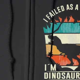 I Failed As A Person I´M A Dinosaur Funny Dinosaur Lovers Full Zip Hoodie