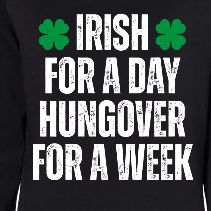 Irish For A Day Hungover For A Week St Patricks Day Funny Womens California Wash Sweatshirt