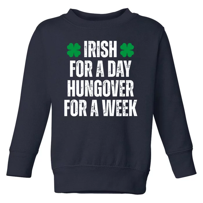 Irish For A Day Hungover For A Week St Patricks Day Funny Toddler Sweatshirt