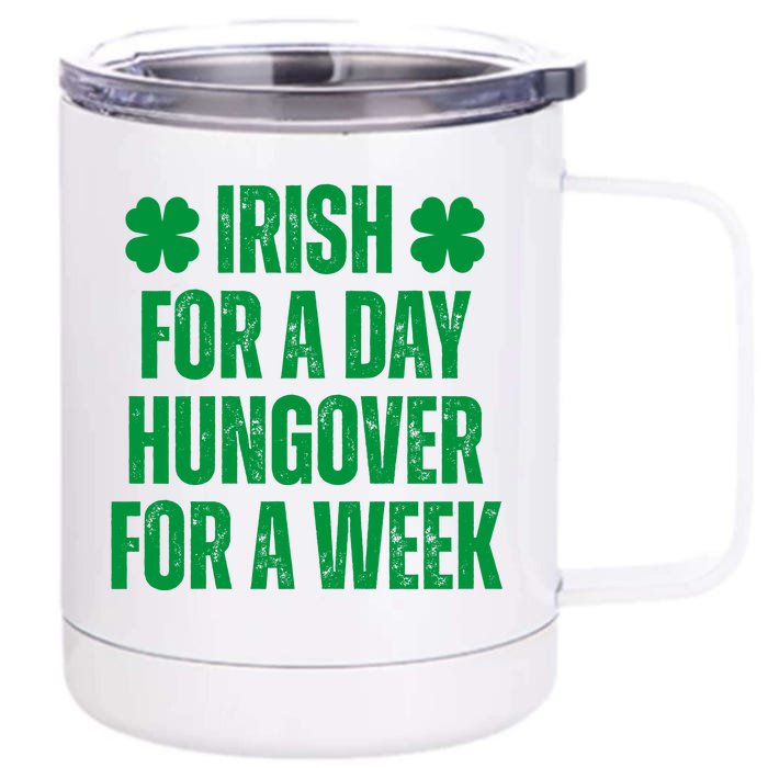 Irish For A Day Hungover For A Week St Patricks Day Funny Front & Back 12oz Stainless Steel Tumbler Cup