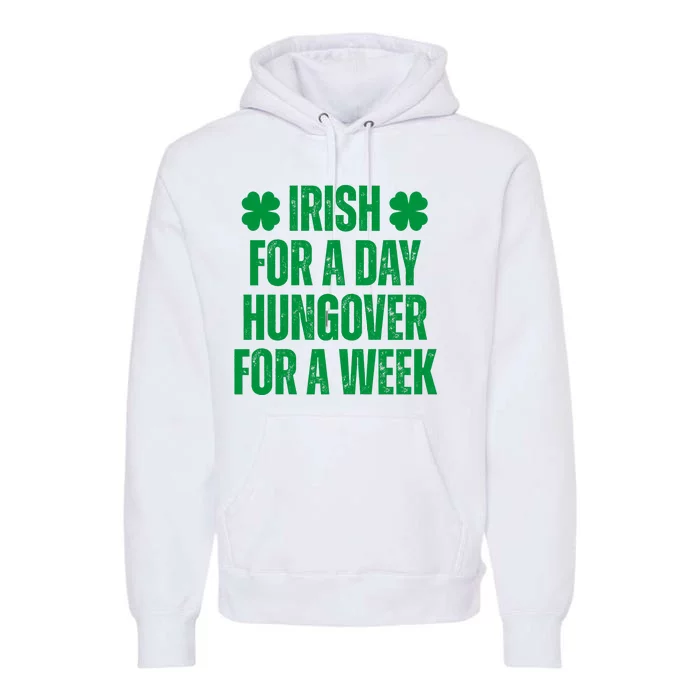 Irish For A Day Hungover For A Week St Patricks Day Funny Premium Hoodie