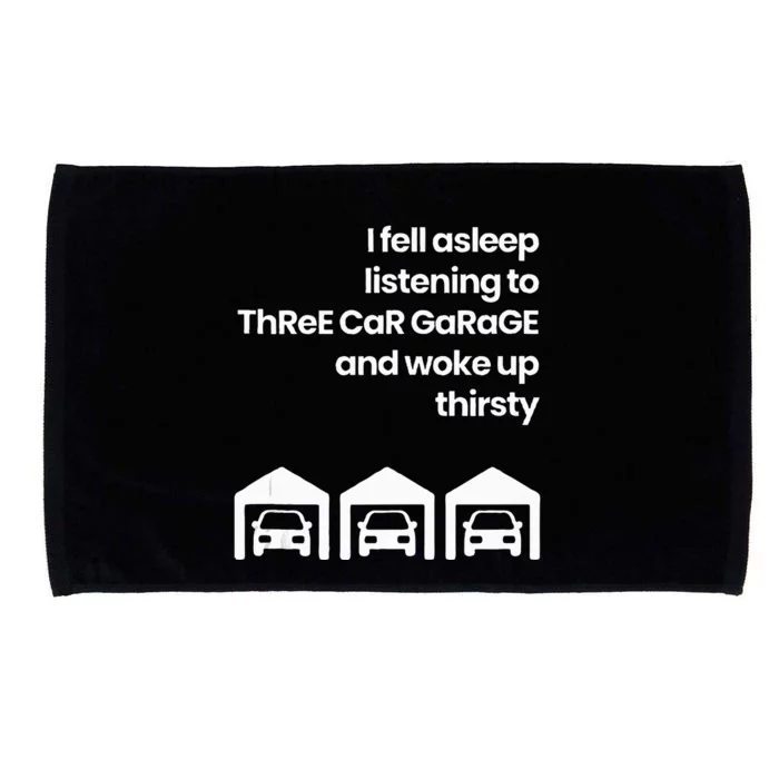 I Fell Asleep Listening To Three Car Garage Woke Up Thirsty Microfiber Hand Towel