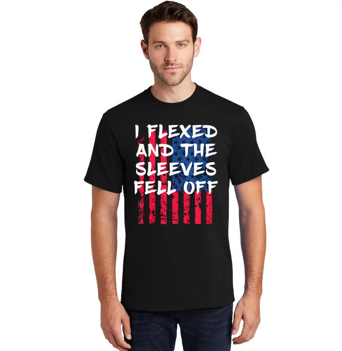 I Flexed And The Sleeves Fell Off Sleeve Patriotic Tall T-Shirt