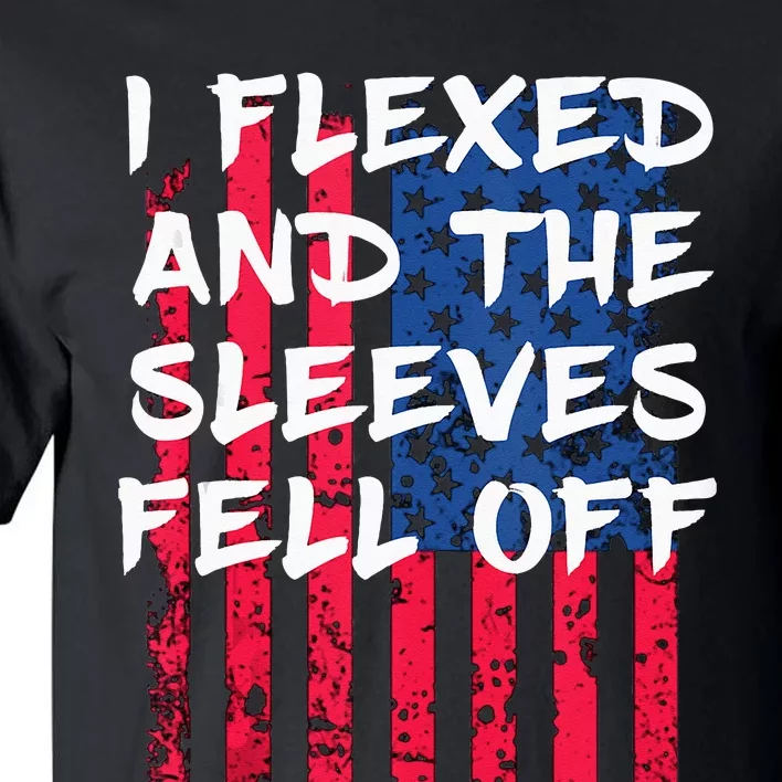 I Flexed And The Sleeves Fell Off Sleeve Patriotic Tall T-Shirt