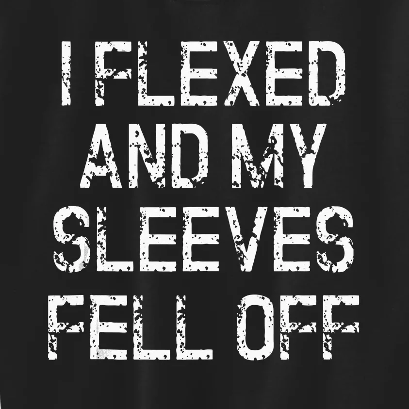 I Flexed And My Sleeves Fell Off Fun Sleeveless Gym Workout Kids Sweatshirt