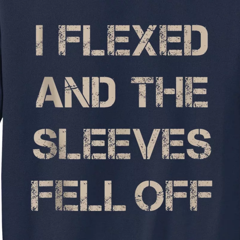 I Flexed And The Sleeves Fell Off Gym Workout Tall Sweatshirt