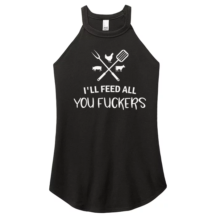 ILl Feed All You Fuckers Funny Grilling Quote Bbq Women’s Perfect Tri Rocker Tank