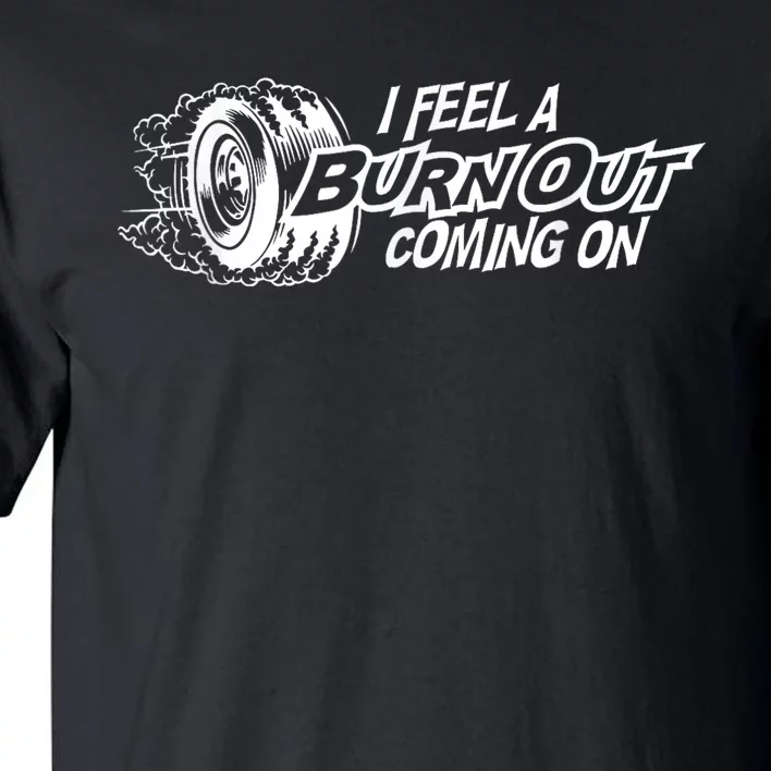 I Feel A Burnout Coming On Funny Gift Tall T-Shirt