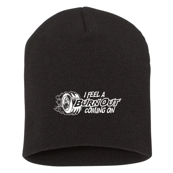 I Feel A Burnout Coming On Funny Gift Short Acrylic Beanie