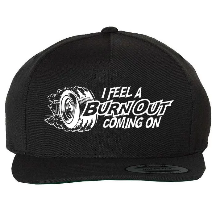 I Feel A Burnout Coming On Funny Gift Wool Snapback Cap