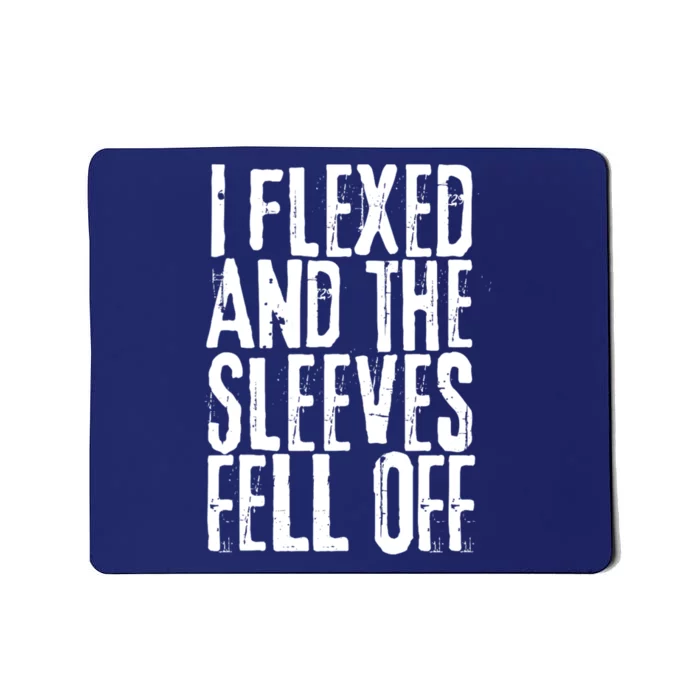 I Flexed And The Sleeves Fell Off Funny Gym Workout Mousepad