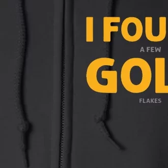 I Found A Few Gold Flakes. Gold Panning. Gold Prospectors Full Zip Hoodie