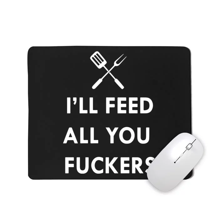 ILl Feed All You Fckers Grill Apron Mousepad