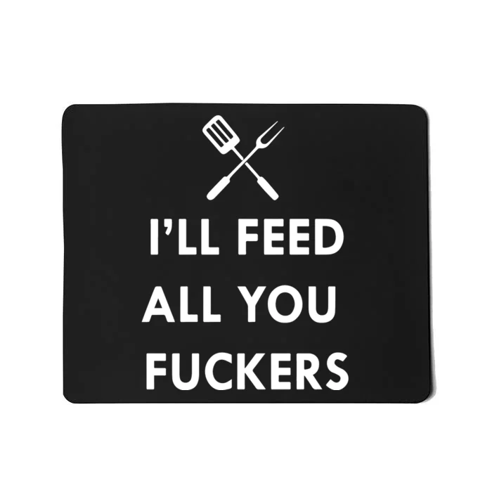 ILl Feed All You Fckers Grill Apron Mousepad