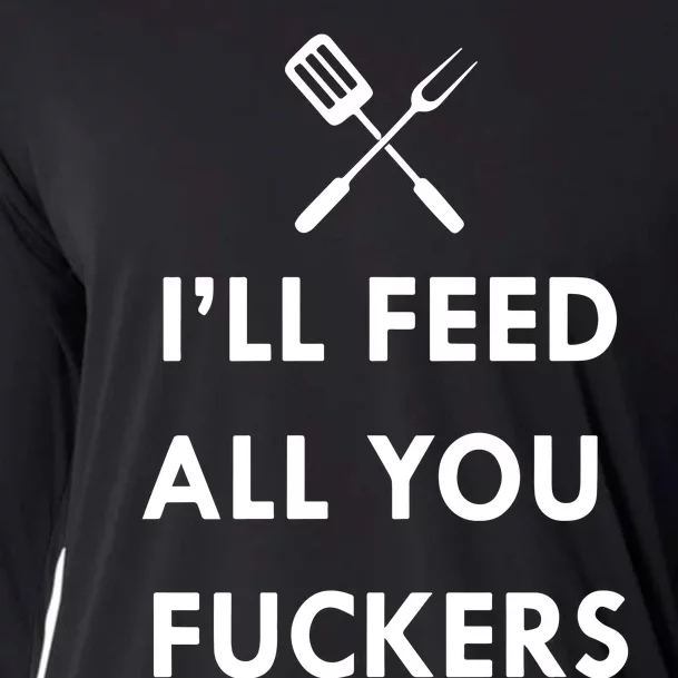 ILl Feed All You Fckers Grill Apron Cooling Performance Long Sleeve Crew