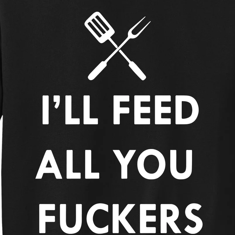 ILl Feed All You Fckers Grill Apron Tall Sweatshirt