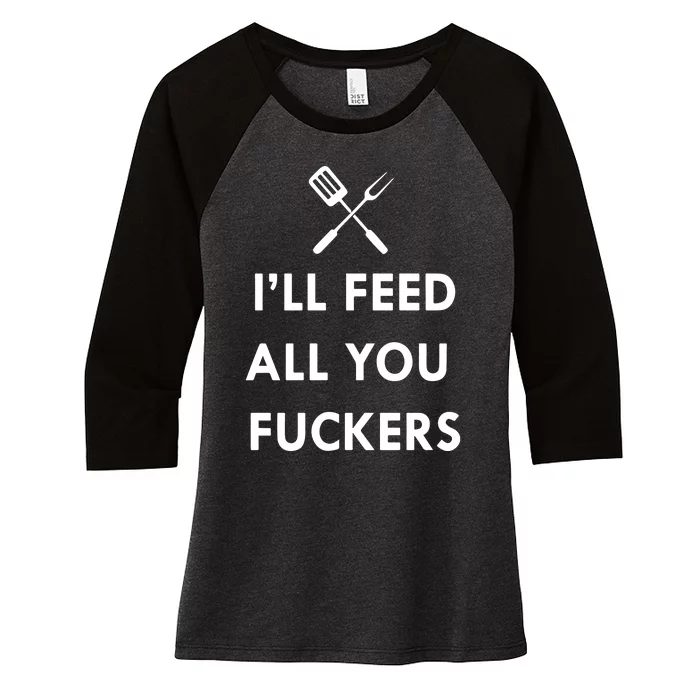 ILl Feed All You Fckers Grill Apron Women's Tri-Blend 3/4-Sleeve Raglan Shirt