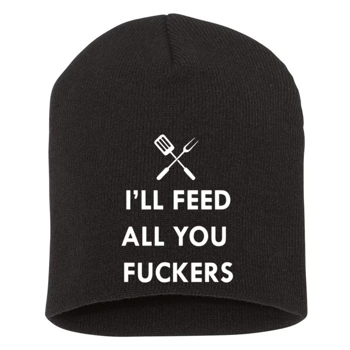 ILl Feed All You Fckers Grill Apron Short Acrylic Beanie