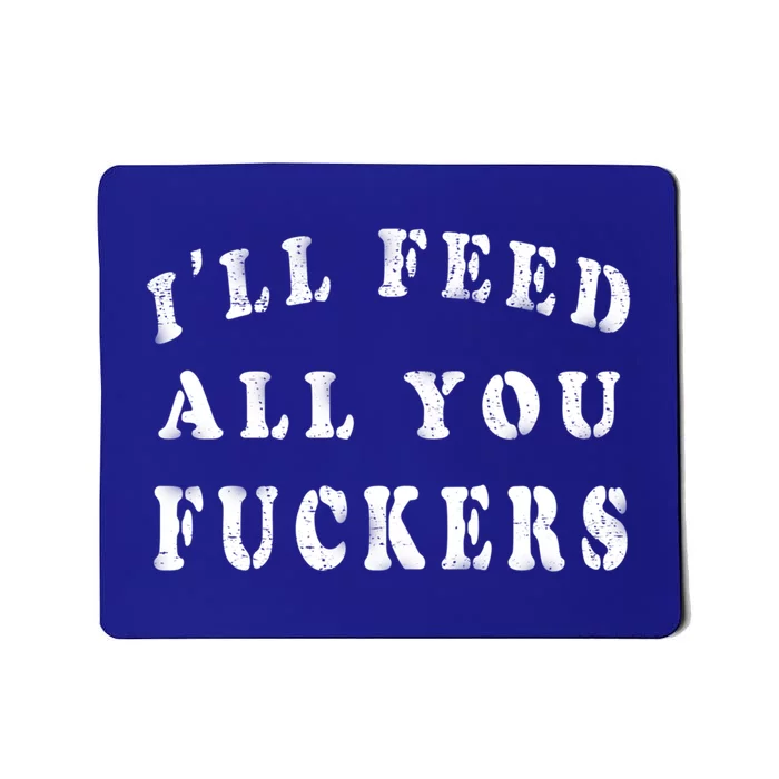 ILl Feed All You Fuckers Funny Bbq Cooking Dad Joke Vintage Gift Mousepad