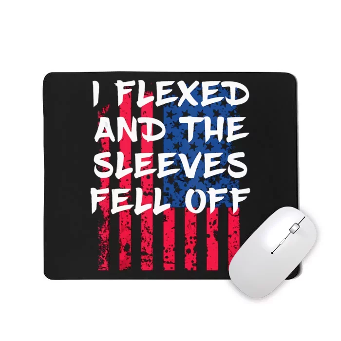 I Flexed And The Sleeves Fell Off Sleeve Patriotic Mousepad