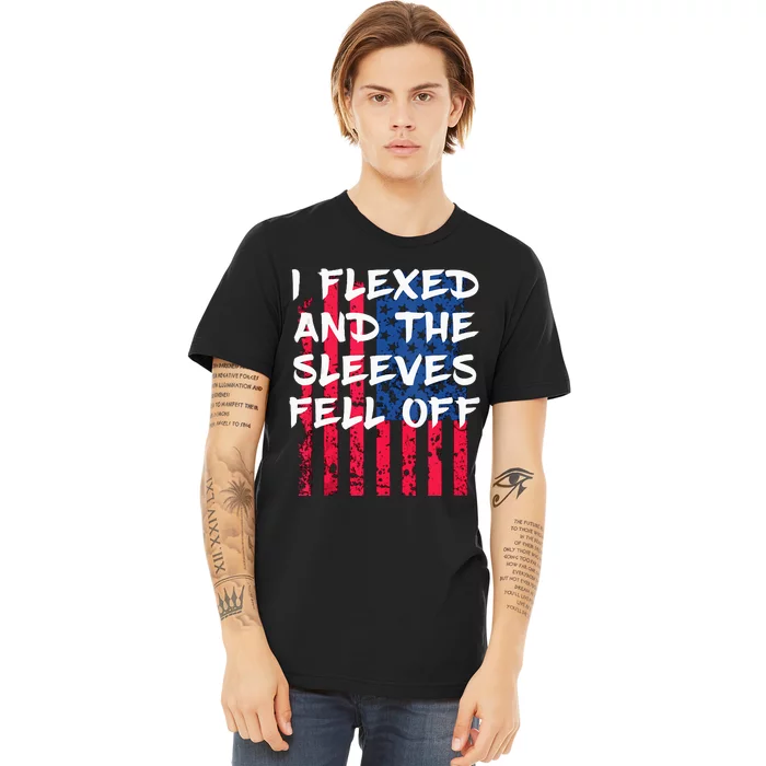 I Flexed And The Sleeves Fell Off Sleeve Patriotic Premium T-Shirt