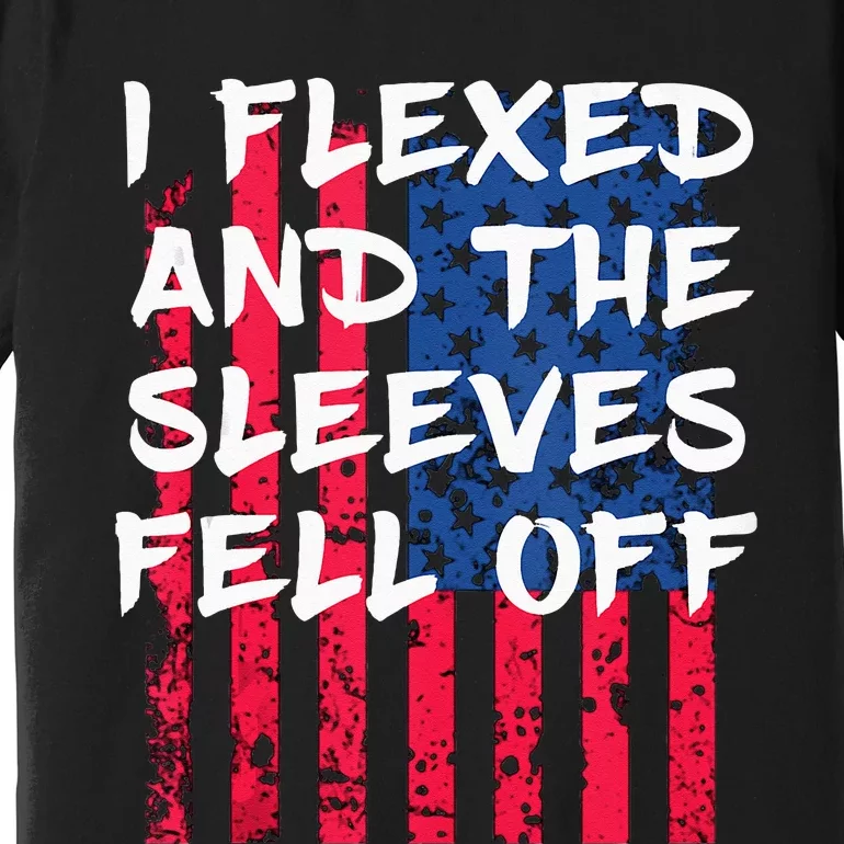 I Flexed And The Sleeves Fell Off Sleeve Patriotic Premium T-Shirt