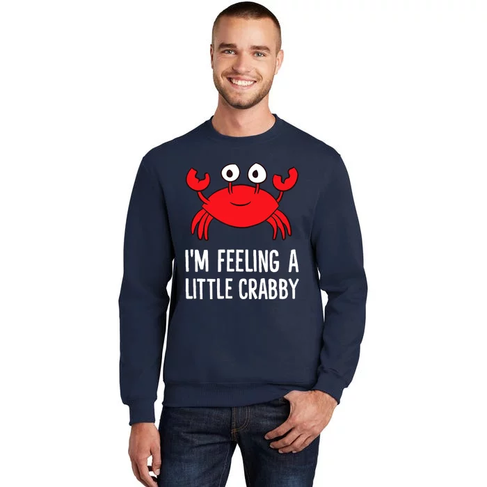 I'm Feeling A Little Crabby Funny Cartoon Crab Lobster Tall Sweatshirt