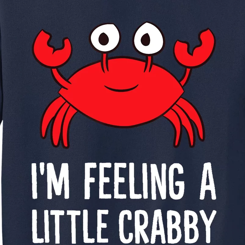 I'm Feeling A Little Crabby Funny Cartoon Crab Lobster Tall Sweatshirt