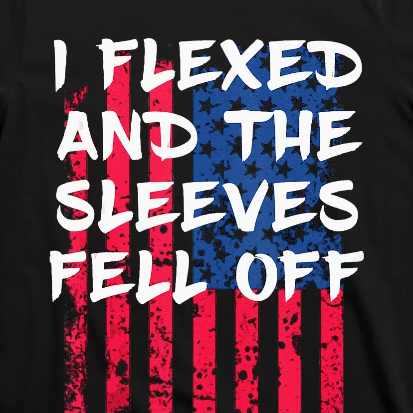 I Flexed and The Sleeves Fell Off  patriotic T-Shirt