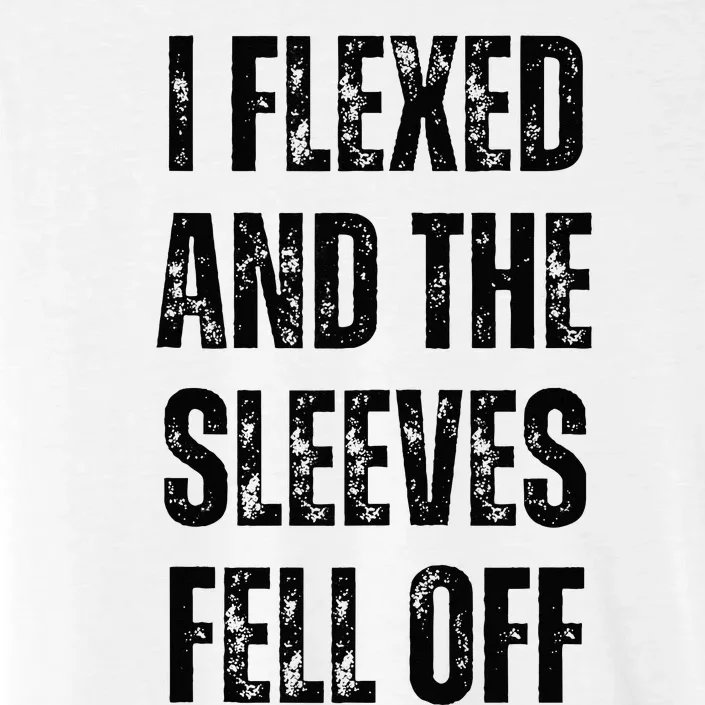 I Flexed and The Sleeves Fell Off Funny Gym and Bodybuilding ChromaSoft Performance T-Shirt