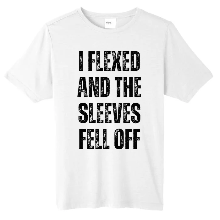 I Flexed and The Sleeves Fell Off Funny Gym and Bodybuilding ChromaSoft Performance T-Shirt