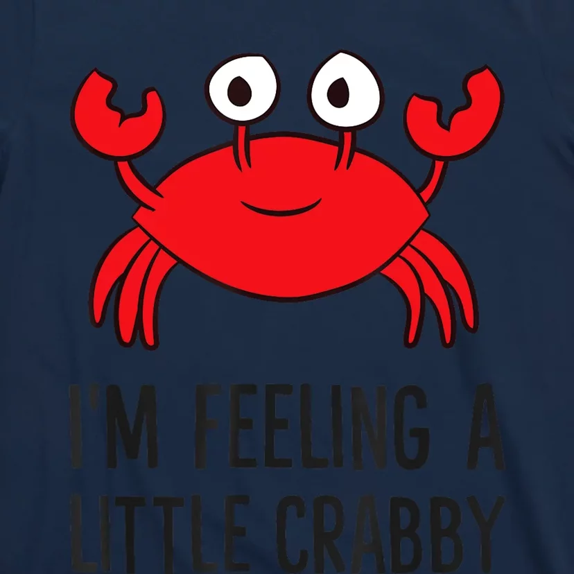 I'm Feeling A Little Crabby Seafood Funny Cartoon Crab T-Shirt